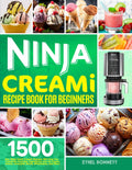 Ninja Creami Recipe Book for Beginners: 1500-Day Ninja Foodi Creami Recipes Will Help You Transform Everyday Ingredients into Ice Cream, Gelato, Smoothie Bowls, Milkshakes, and More